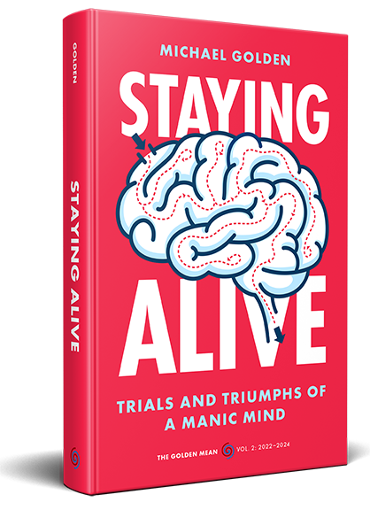 STAYING ALIVE: Trials and Triumphs of a Manic Mind